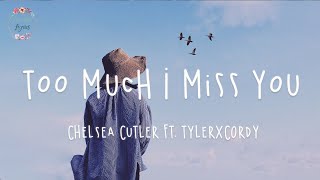 Chelsea Cutler - Too Much I Miss You ft. TYLERxCORDY (Lyric Video)