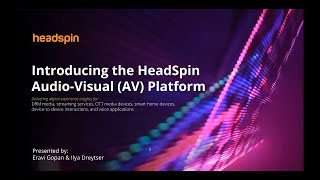 Introducing the HeadSpin Audio-Visual (AV) Platform | HeadSpin Webinar