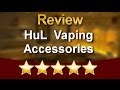 Excellent Review For HuL  Vaping Accessories Houston TX by  James R.         Wonderful         ...