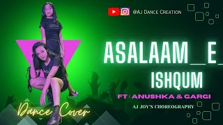 Asalaam E Ishqum Song || Gunday || Dance Cover || Ft : Anushka & Gargi || Aj Joy’s Choreography