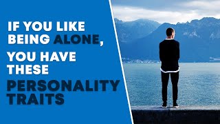 People Who Like To Be Alone Have These 10 Special Personality Traits (You'll Be Shock)