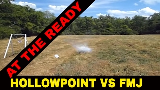 FULL METAL JACKET(FMJ) vs HOLLOWPOINT AMMO DEMO by At The Ready