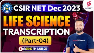 CSIR NET Dec 2023 | Life Science Transcription (Part-4) | Most Imp Session Must Watch | Lalit Sir