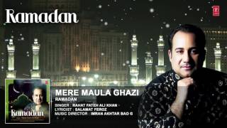 RAHAT FATEH ALI KHAN : MERE MAULA GHAZI Full (Audio ) Song || RAMADAN || T-Series Islamic Music