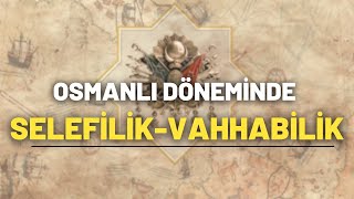 Osmanlı Döneminde Selefilik-Vahhabilik