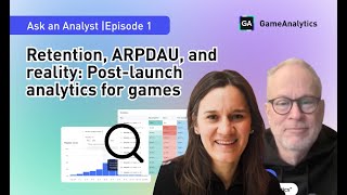 Ep. 1: Retention, ARPDAU, and reality | Post-launch analytics for games | Ask an Analyst