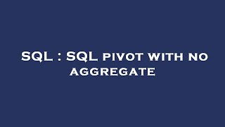 SQL : SQL pivot with no aggregate