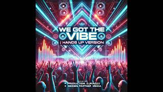 🎵 @Officially_DjKazu  - We Got the Vibe (Hands Up Version) 🎵