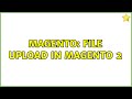 Magento: File upload in magento 2 (2 Solutions!!)