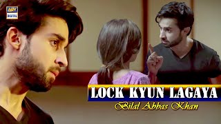Kyun Lagaya Tum Ne Lock | Bilal Abbas Best Scene | ARY Digital | Must Watch