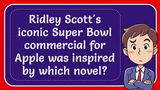Ridley Scott's iconic Super Bowl commercial for Apple was inspired by which novel? Answer