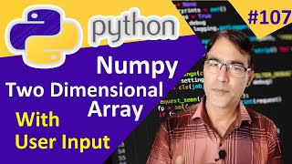 Numpy Two Dimensional Array with User Input | Multidimensional array | Python for beginners - 107