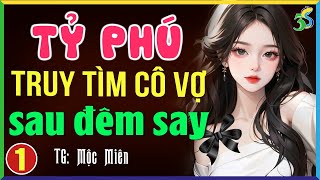 Truyện ngắn đêm khuya: TỶ PHÚ TRUY TÌM CÔ VỢ ĐƠN THÂN tập 1- Đọc truyện đêm khuya full