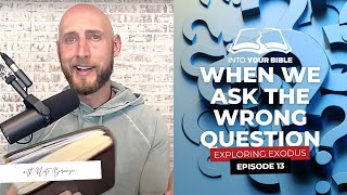 Episode 13 | WHEN WE ASK THE WRONG QUESTION | Exodus 3:4-12