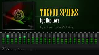 Trevor Sparks - Bye Bye Love (Bye Bye Love | China Town Riddim) [HD]