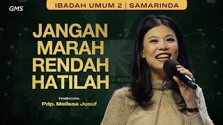 GMS SAMARINDA | JANGAN MARAH, RENDAH HATILAH - PDP. MELISSA JUSUF