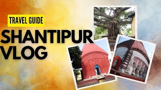 Shantipur Tour ।। শান্তিপুর এবং ফুলিয়ার কিছু দর্শনীয় এবং বিখ্যাত জায়গা।। Santipur tourist spot