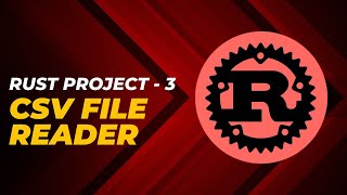 How to Create a Csv File Reader in Rust - Project 3