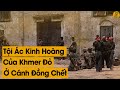 Cánh Đồng Chết: Nơi Vạch Trần Tội Ác KINH HOÀNG Của Pol Pot Khmer Đỏ