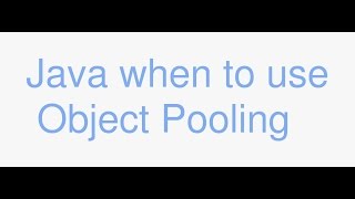 When to use Object Pooling in Java