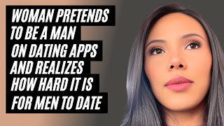 Woman Pretends To Be A Man On Dating Apps And Realizes How Hard It Is For Men To Date