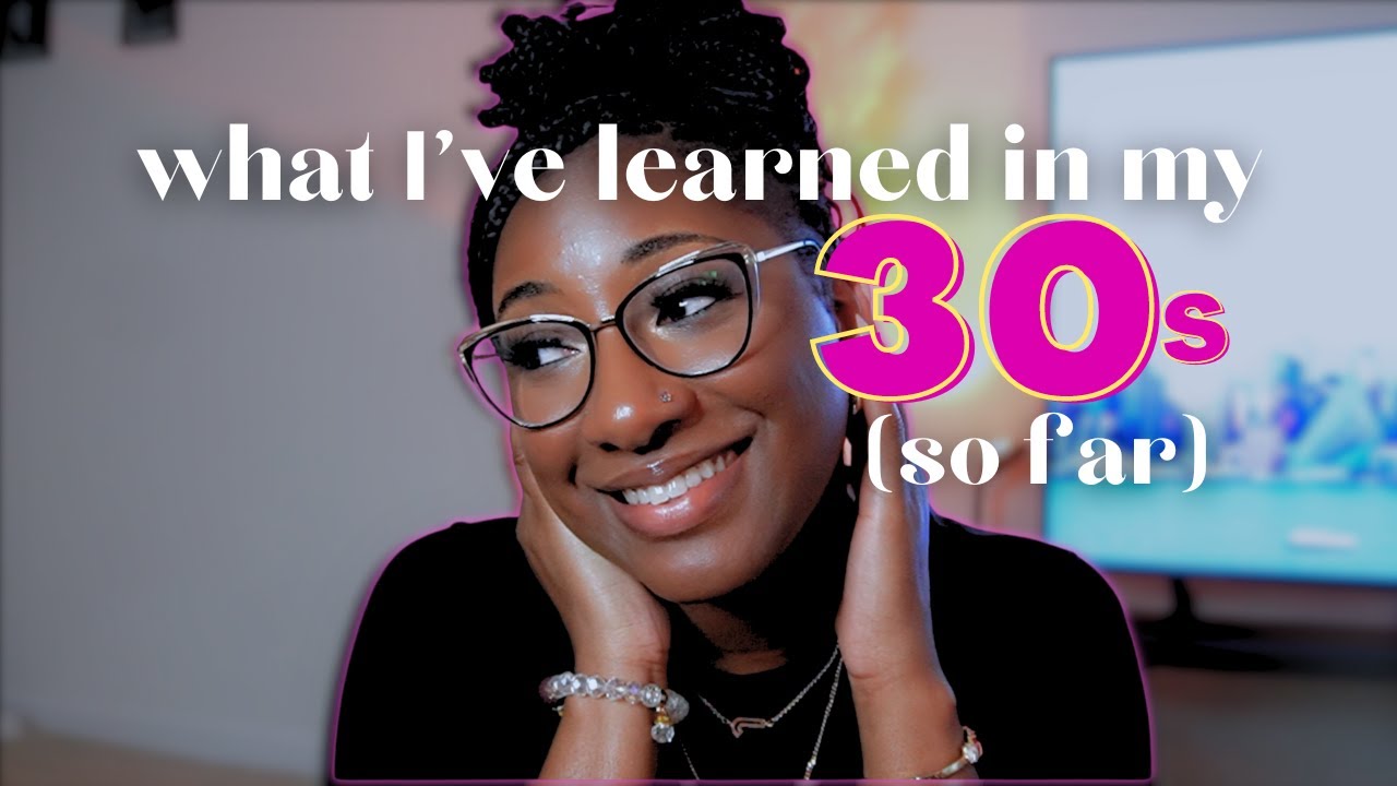 Things I Ve Learned In My 30s Youtube
