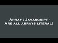 Array : Javascript - Are all arrays literal?