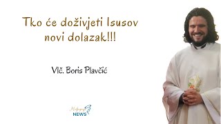 Tko će doživjeti Isusov novi dolazak! - vlč. Boris Plavčić