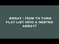 Array : How to turn flat list into a nested array?
