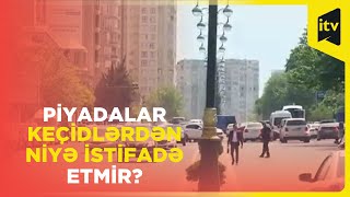 Piyadalar piyada keçidlərindən niyə istifadə etmir?