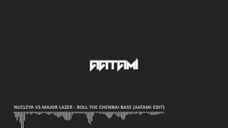 Major Lazer vs Nucleya - Roll The Chennai Bass (Aatami Edit)