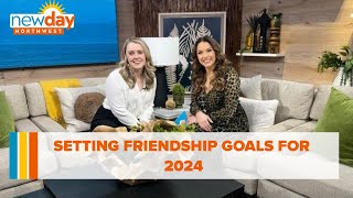 Setting friendship goals for 2024 - New Day NW