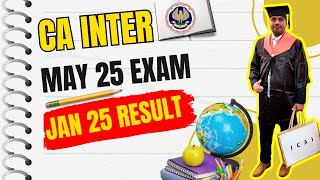 |CA Inter May 25 Exam Alert \u0026 Jan 25 ICAI Exam Result Date Fixation|