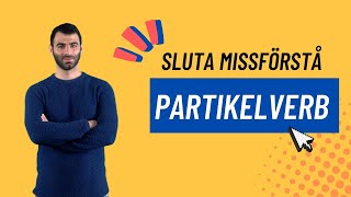 SLUTA MISSFÖRSTÅ PARTIKELVERB (partikelverb med verbet 