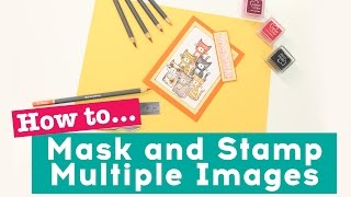 How To Mask and Stamp Multiple Images (Creative Stamping Technique)