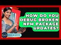 How Do You Debug Broken Npm Package Updates? - Server Logic Simplified
