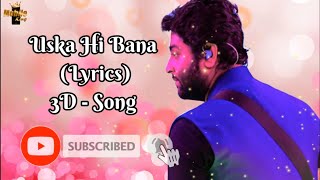 Uska Hi Banana (LYRICS) - Arijit Singh  Chirantan  Junaid Wasi 3D Song