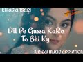 dil pe gussa karo to bhi kya fayda full song anaa ost na kare bewafai koi dil se kabhi sad status