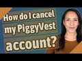 How do I cancel my PiggyVest account?