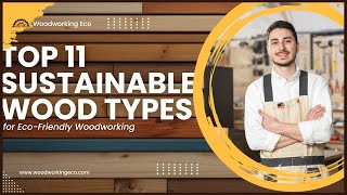 The Top 11 Sustainable Wood Types for Eco-Friendly Woodworking