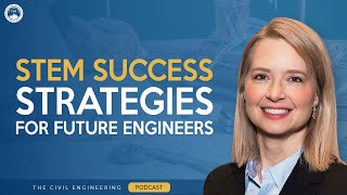 STEM Success Secrets REVEALED for Engineers | The Civil Engineering Podcast