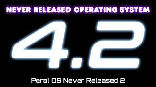 Never Released Operating System 4.2 - Peral OS Never Released 2