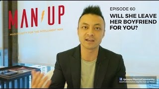 Will She Leave Her Boyfriend For You? - The Man Up Show, Ep. 60 (Updated)