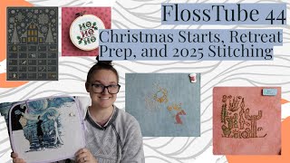 FlossTube 44 | It's time for a Retreat!  And 2025 stitching plans!