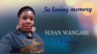 In loving memory of the late Susan Wangare ( Mama Joy ).