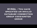 MySQL : You have specified an invalid database connection group codeigniter error