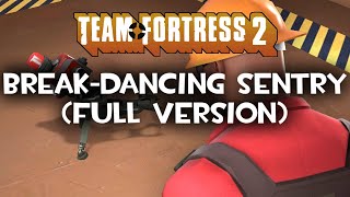 Team Fortress 2: Mini Sentry Break-Dancing Remix (Full Version)