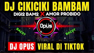 DJ CIKICIKI BAMBAM x AMOR PROBIDO DIGI DIGI BAM BAM LAGU REMIX TERBARU FULL BASS DJ Opus