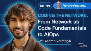 Coding the Network: From Network as Code Fundamentals to AIOps | Ep. 101