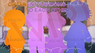 Different Fandoms React to Each other [] WIP!! [] PUT THE  AT 2X SPEED!! [] intr